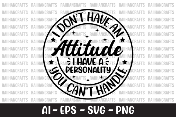 I Don't Have an Attitude I Have SVG Graphics