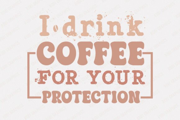 I Drink Coffee for Your Protection - SVG