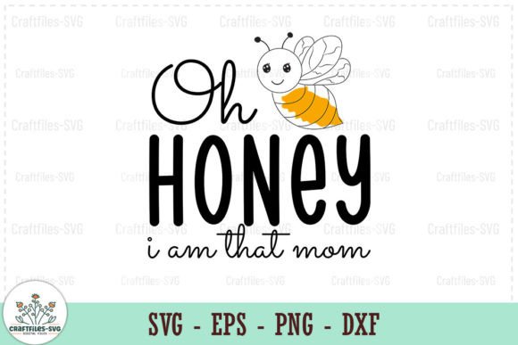 Oh, Honey I Am That Mom - SVG: Graphics and Crafts